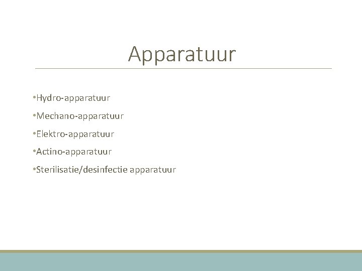 Apparatuur • Hydro-apparatuur • Mechano-apparatuur • Elektro-apparatuur • Actino-apparatuur • Sterilisatie/desinfectie apparatuur 