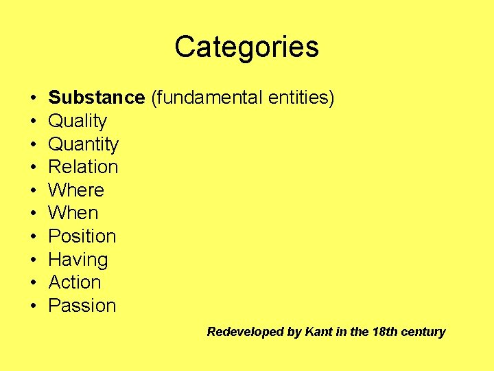 Categories • • • Substance (fundamental entities) Quality Quantity Relation Where When Position Having