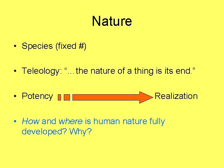 Nature • Species (fixed #) • Teleology: “…the nature of a thing is its