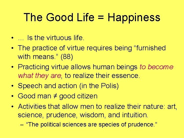 The Good Life = Happiness • … Is the virtuous life. • The practice
