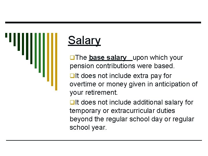 Salary q. The base salary upon which your pension contributions were based. q. It