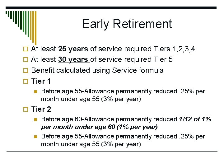 Early Retirement o At least 25 years of service required Tiers 1, 2, 3,