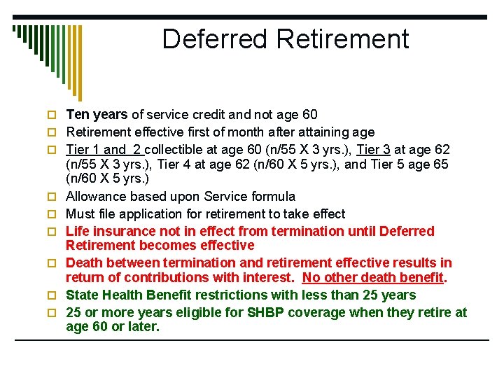 Deferred Retirement o Ten years of service credit and not age 60 o Retirement
