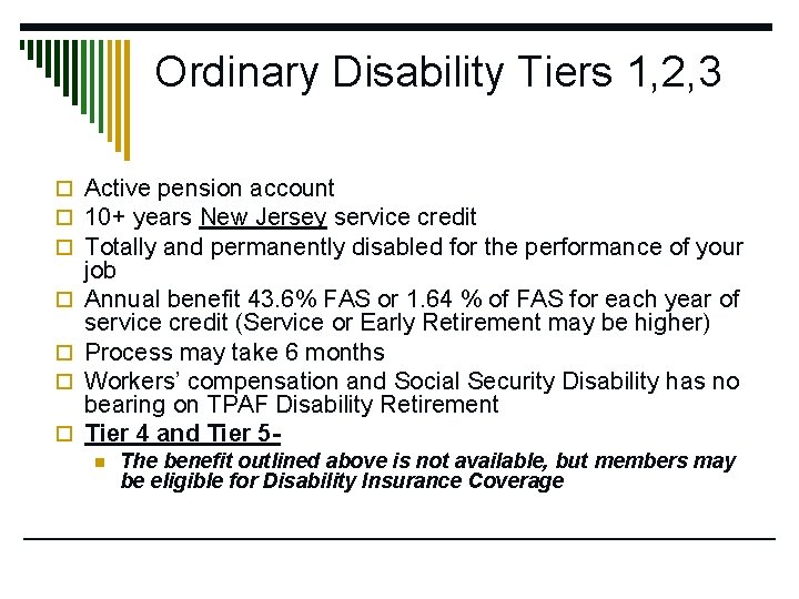 Ordinary Disability Tiers 1, 2, 3 o Active pension account o 10+ years New