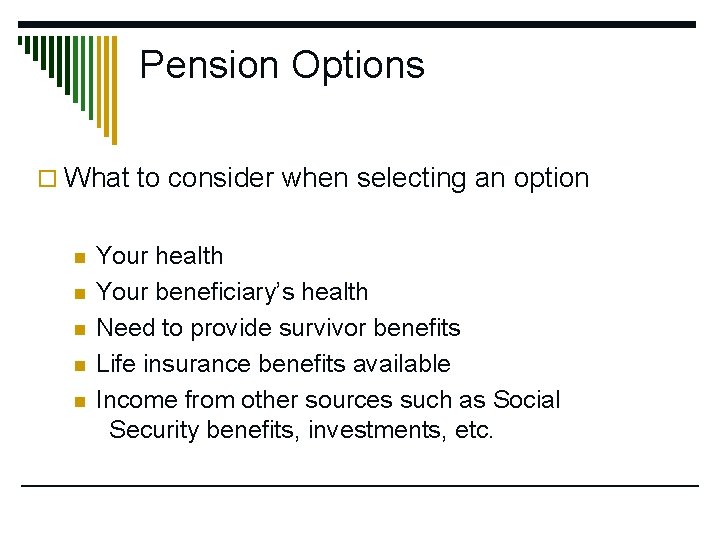 Pension Options o What to consider when selecting an option n n Your health