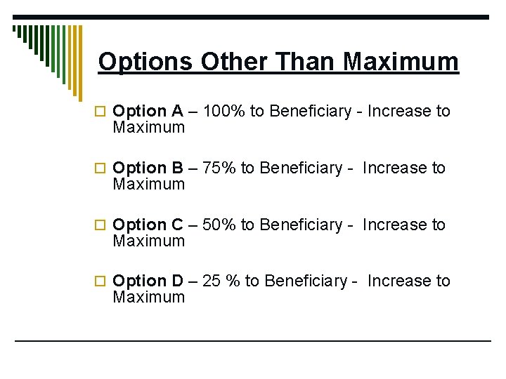 Options Other Than Maximum o Option A – 100% to Beneficiary - Increase to