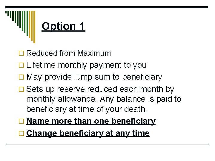 Option 1 o Reduced from Maximum o Lifetime monthly payment to you o May