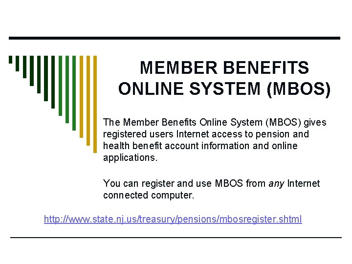 MEMBER BENEFITS ONLINE SYSTEM (MBOS) The Member Benefits Online System (MBOS) gives registered users