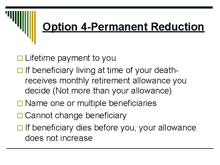 Option 4 -Permanent Reduction o Lifetime payment to you o If beneficiary living at