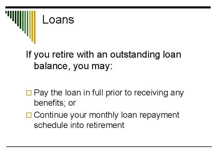 Loans If you retire with an outstanding loan balance, you may: o Pay the