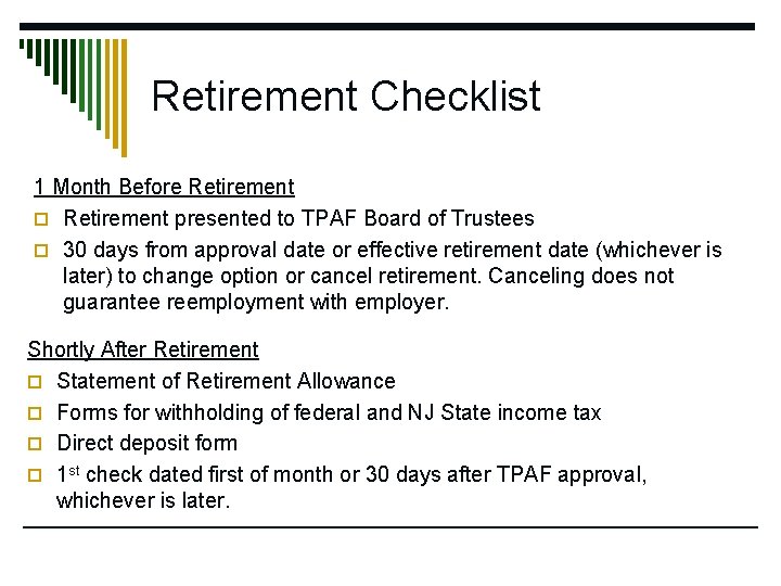 Retirement Checklist 1 Month Before Retirement o Retirement presented to TPAF Board of Trustees
