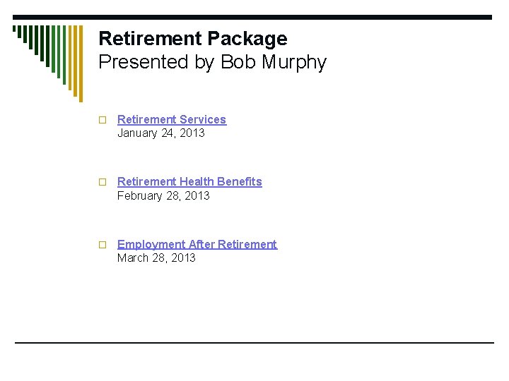 Retirement Package Presented by Bob Murphy o Retirement Services January 24, 2013 o Retirement