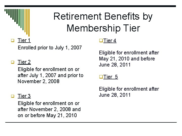 Retirement Benefits by Membership Tier q Tier 1 Enrolled prior to July 1, 2007