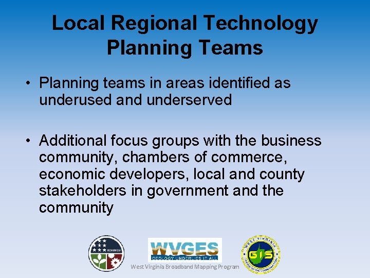 Local Regional Technology Planning Teams • Planning teams in areas identified as underused and