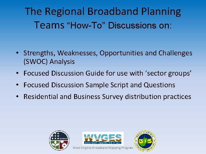 The Regional Broadband Planning Teams “How-To” Discussions on: • Strengths, Weaknesses, Opportunities and Challenges