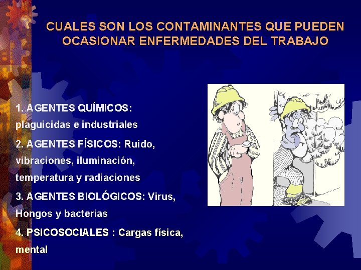 CUALES SON LOS CONTAMINANTES QUE PUEDEN OCASIONAR ENFERMEDADES DEL TRABAJO 1. AGENTES QUÍMICOS: plaguicidas