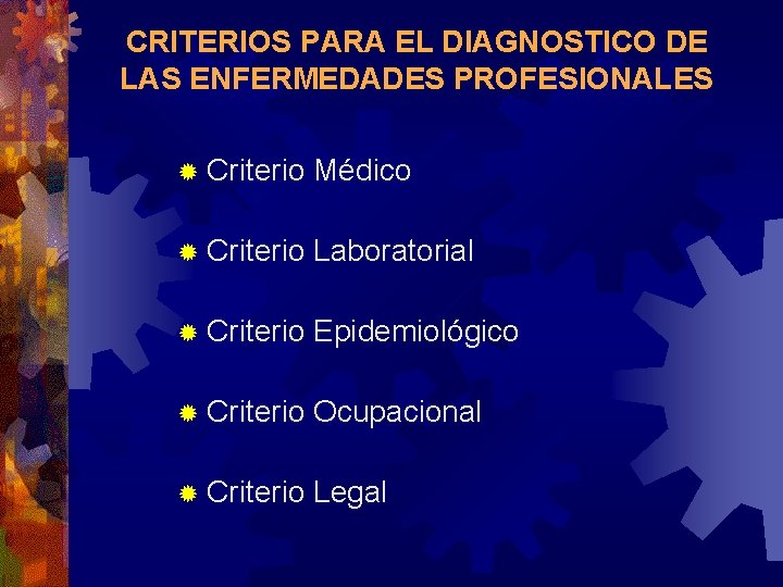 CRITERIOS PARA EL DIAGNOSTICO DE LAS ENFERMEDADES PROFESIONALES ® Criterio Médico ® Criterio Laboratorial