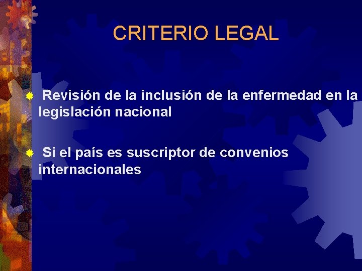 CRITERIO LEGAL ® Revisión de la inclusión de la enfermedad en la legislación nacional