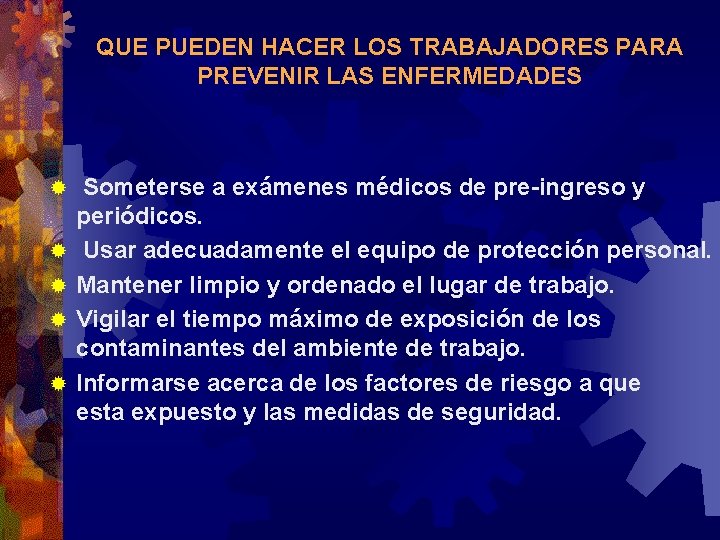 QUE PUEDEN HACER LOS TRABAJADORES PARA PREVENIR LAS ENFERMEDADES ® ® ® Someterse a