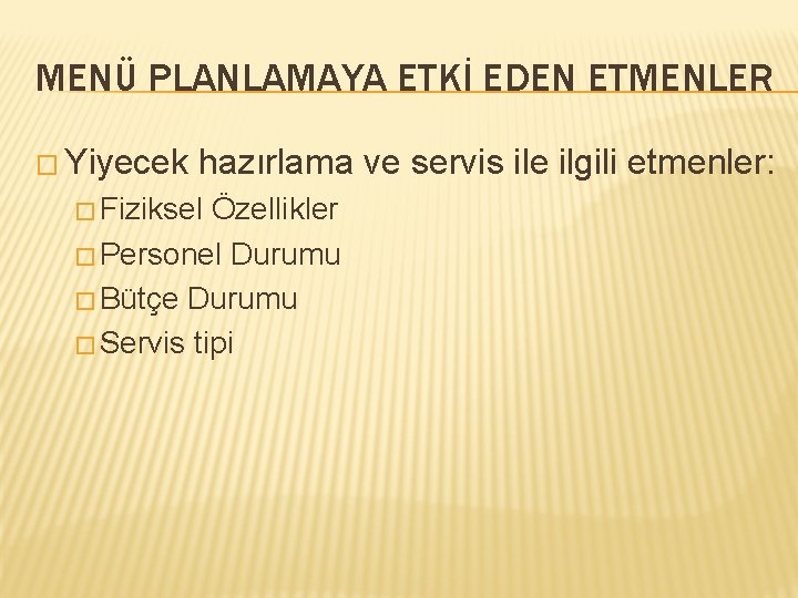 MENÜ PLANLAMAYA ETKİ EDEN ETMENLER � Yiyecek hazırlama ve servis ile ilgili etmenler: �