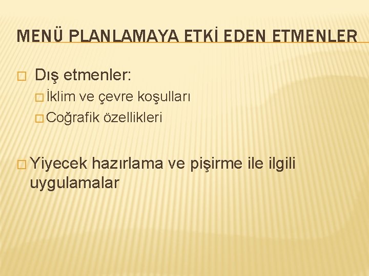 MENÜ PLANLAMAYA ETKİ EDEN ETMENLER � Dış etmenler: � İklim ve çevre koşulları �