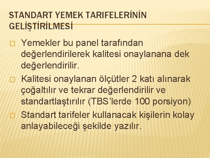 STANDART YEMEK TARIFELERİNİN GELİŞTİRİLMESİ � � � Yemekler bu panel tarafından değerlendirilerek kalitesi onaylanana