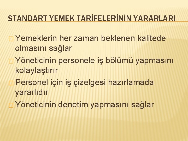 STANDART YEMEK TARİFELERİNİN YARARLARI � Yemeklerin her zaman beklenen kalitede olmasını sağlar � Yöneticinin