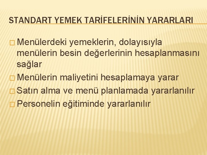 STANDART YEMEK TARİFELERİNİN YARARLARI � Menülerdeki yemeklerin, dolayısıyla menülerin besin değerlerinin hesaplanmasını sağlar �