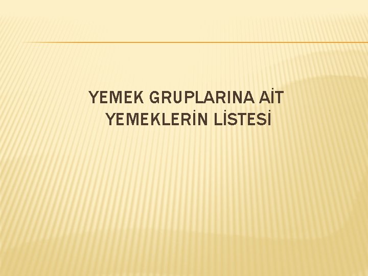 YEMEK GRUPLARINA AİT YEMEKLERİN LİSTESİ 