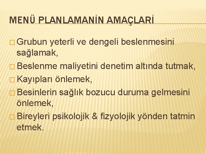 MENÜ PLANLAMANİN AMAÇLARİ � Grubun yeterli ve dengeli beslenmesini sağlamak, � Beslenme maliyetini denetim