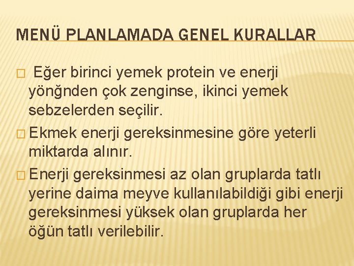 MENÜ PLANLAMADA GENEL KURALLAR Eğer birinci yemek protein ve enerji yönğnden çok zenginse, ikinci