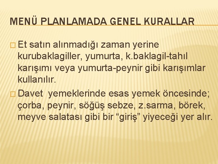 MENÜ PLANLAMADA GENEL KURALLAR � Et satın alınmadığı zaman yerine kurubaklagiller, yumurta, k. baklagil-tahıl