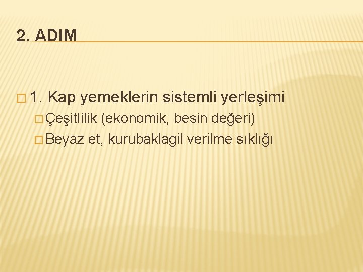 2. ADIM � 1. Kap yemeklerin sistemli yerleşimi � Çeşitlilik (ekonomik, besin değeri) �