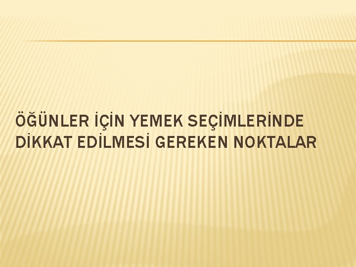 ÖĞÜNLER İÇİN YEMEK SEÇİMLERİNDE DİKKAT EDİLMESİ GEREKEN NOKTALAR 