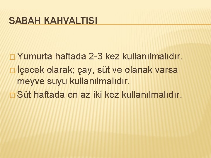 SABAH KAHVALTISI � Yumurta haftada 2 -3 kez kullanılmalıdır. � İçecek olarak; çay, süt