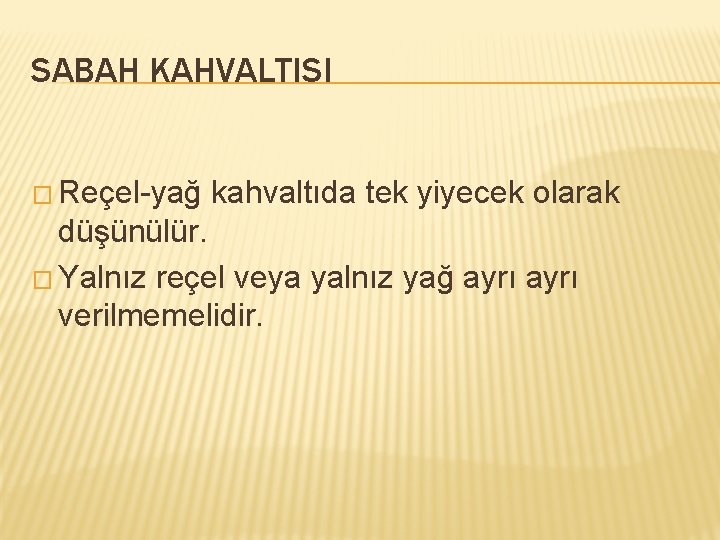 SABAH KAHVALTISI � Reçel-yağ kahvaltıda tek yiyecek olarak düşünülür. � Yalnız reçel veya yalnız