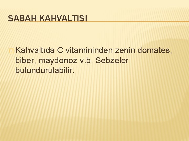 SABAH KAHVALTISI � Kahvaltıda C vitamininden zenin domates, biber, maydonoz v. b. Sebzeler bulundurulabilir.