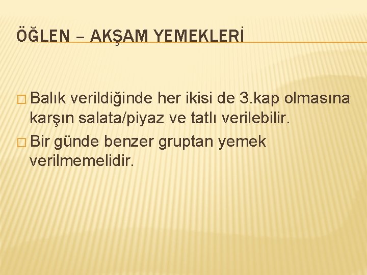 ÖĞLEN – AKŞAM YEMEKLERİ � Balık verildiğinde her ikisi de 3. kap olmasına karşın
