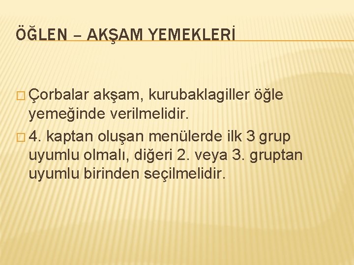 ÖĞLEN – AKŞAM YEMEKLERİ � Çorbalar akşam, kurubaklagiller öğle yemeğinde verilmelidir. � 4. kaptan