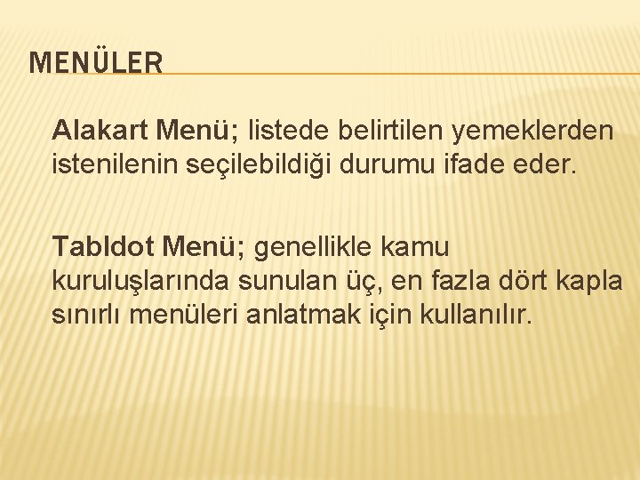 MENÜLER Alakart Menü; listede belirtilen yemeklerden istenilenin seçilebildiği durumu ifade eder. Tabldot Menü; genellikle
