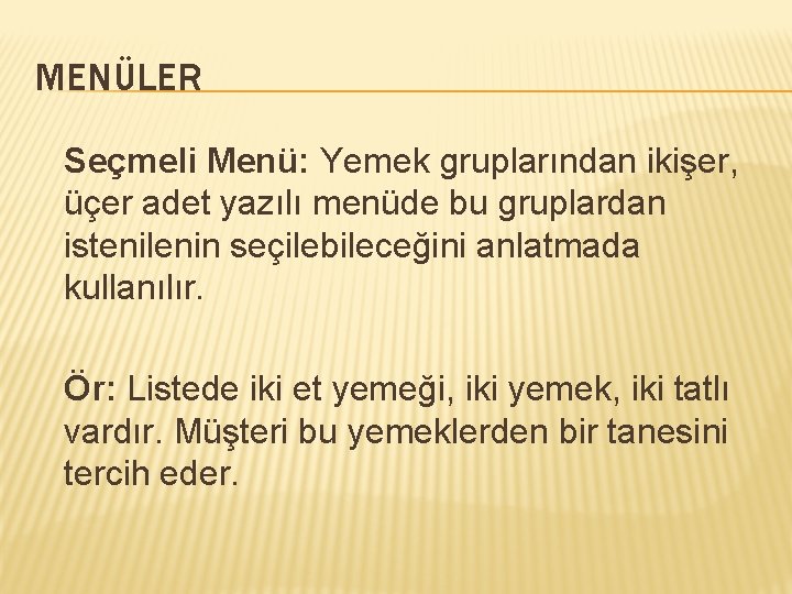 MENÜLER Seçmeli Menü: Yemek gruplarından ikişer, üçer adet yazılı menüde bu gruplardan istenilenin seçilebileceğini