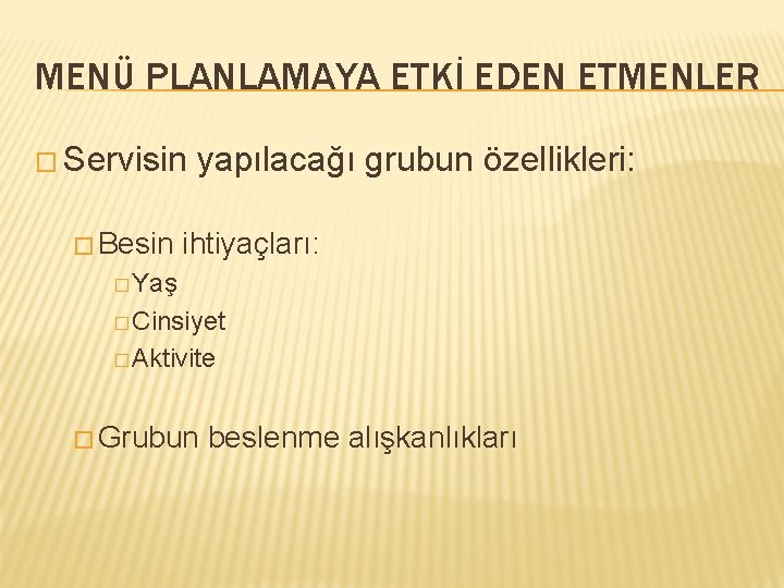MENÜ PLANLAMAYA ETKİ EDEN ETMENLER � Servisin � Besin yapılacağı grubun özellikleri: ihtiyaçları: �