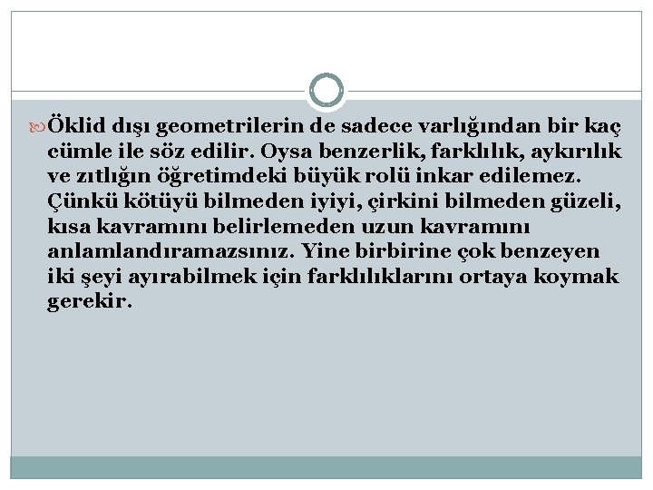  Öklid dışı geometrilerin de sadece varlığından bir kaç cümle ile söz edilir. Oysa