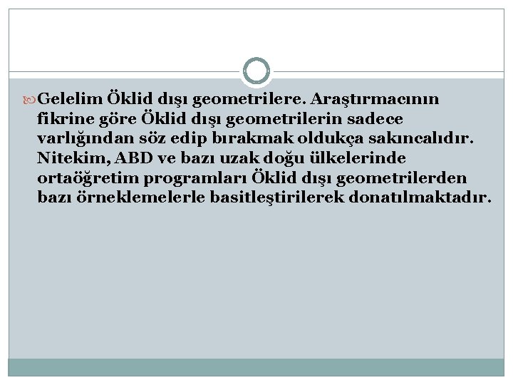  Gelelim Öklid dışı geometrilere. Araştırmacının fikrine göre Öklid dışı geometrilerin sadece varlığından söz