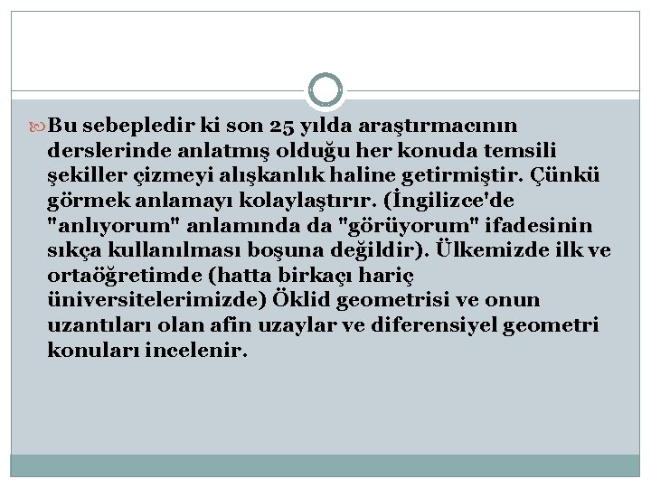  Bu sebepledir ki son 25 yılda araştırmacının derslerinde anlatmış olduğu her konuda temsili