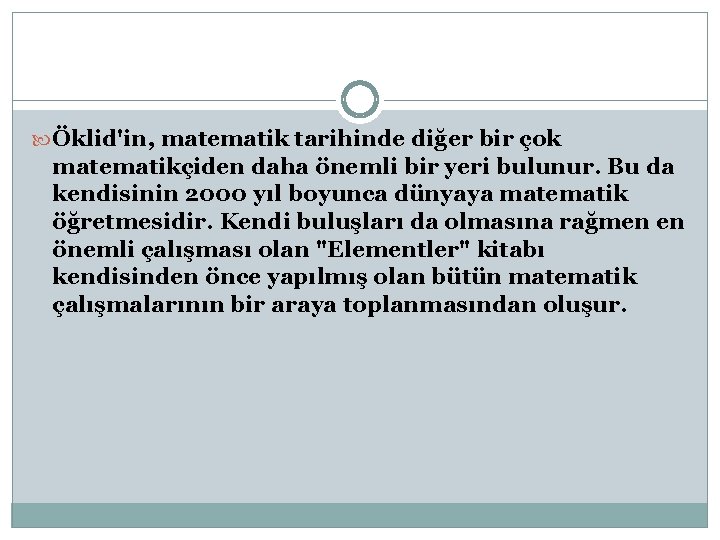  Öklid'in, matematik tarihinde diğer bir çok matematikçiden daha önemli bir yeri bulunur. Bu