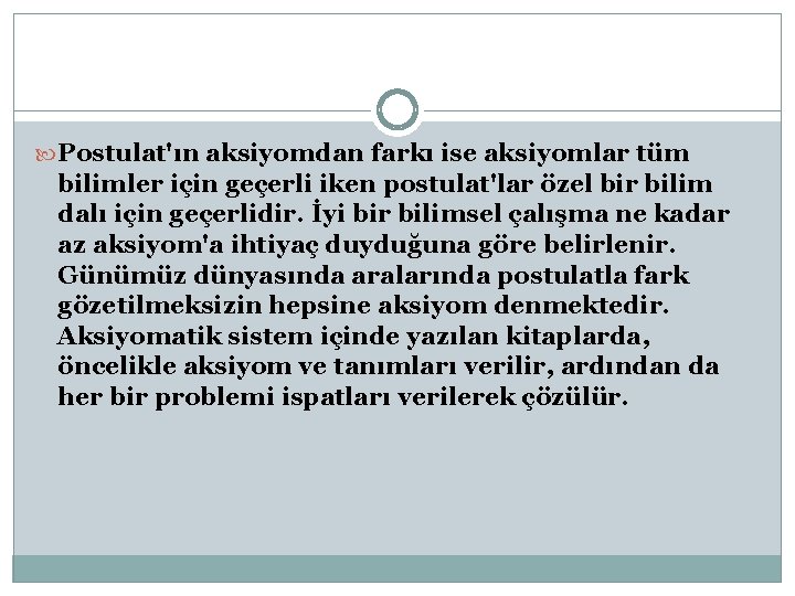  Postulat'ın aksiyomdan farkı ise aksiyomlar tüm bilimler için geçerli iken postulat'lar özel bir