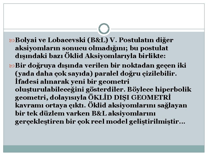  Bolyai ve Lobacevski (B&L) V. Postulatın diğer aksiyomların sonucu olmadığını; bu postulat dışındaki