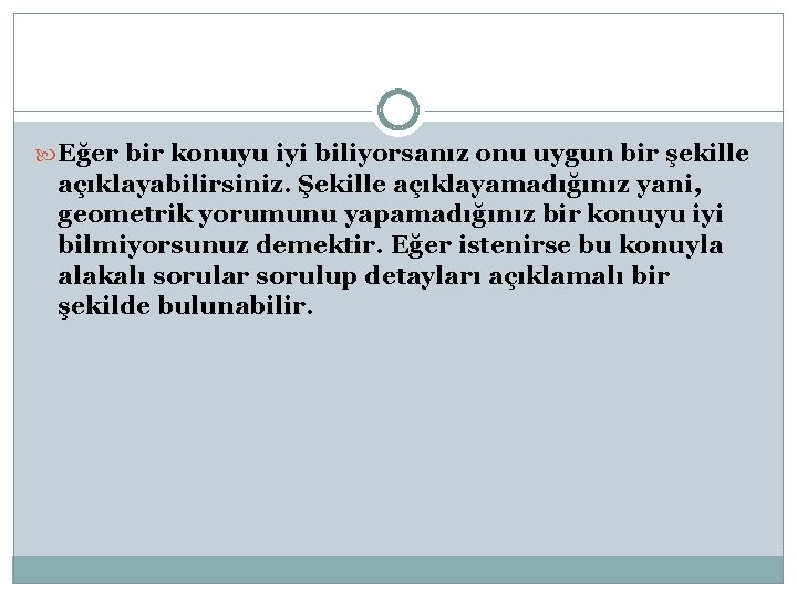  Eğer bir konuyu iyi biliyorsanız onu uygun bir şekille açıklayabilirsiniz. Şekille açıklayamadığınız yani,