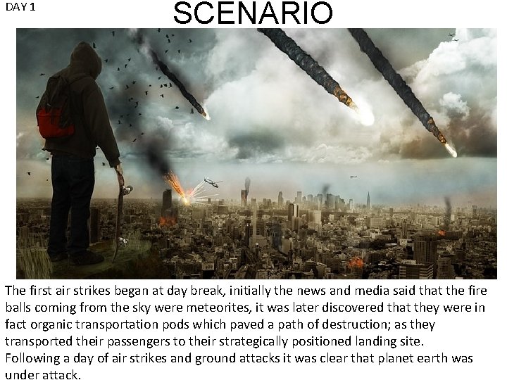DAY 1 SCENARIO The first air strikes began at day break, initially the news